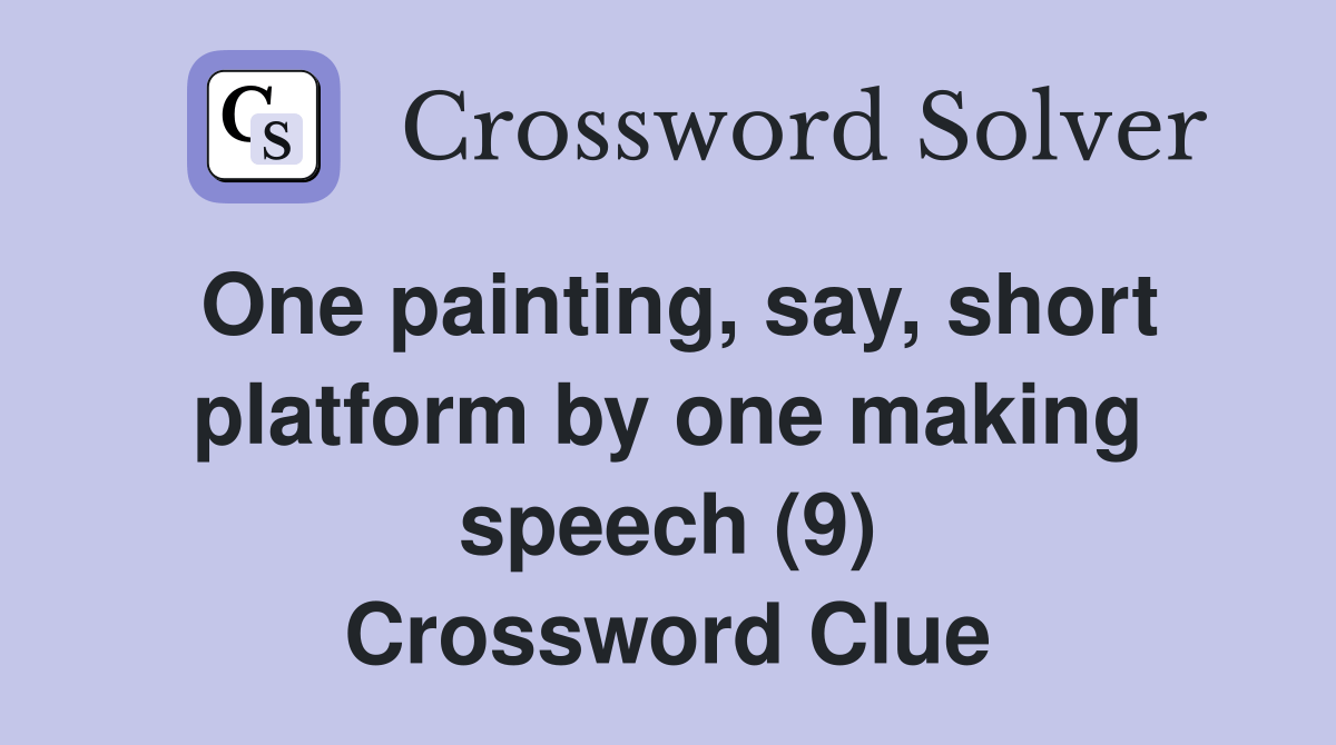 One painting, say, short platform by one making speech (9) Crossword